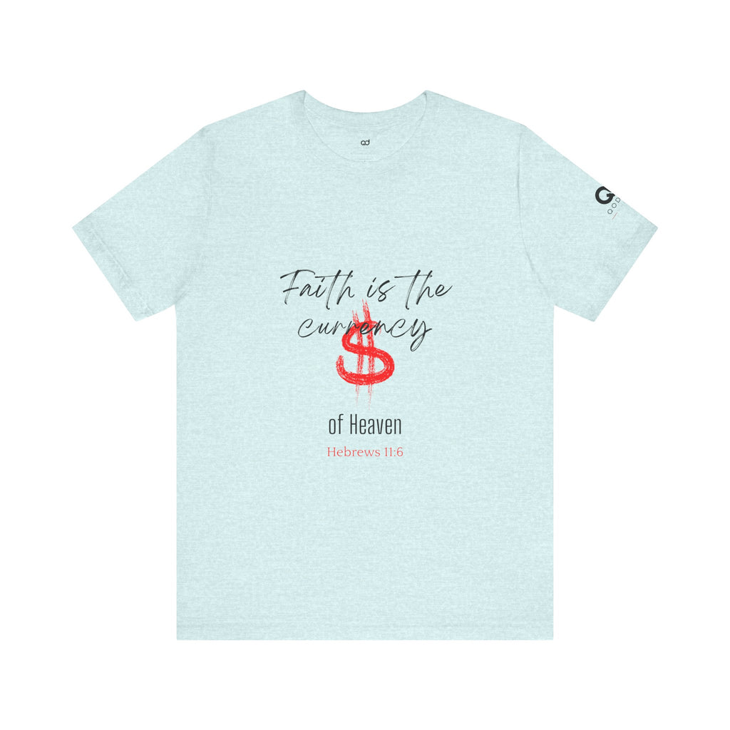 Faith Is the Currency T‑Shirt — Biblical Hebrews 11:6 Christian Tee