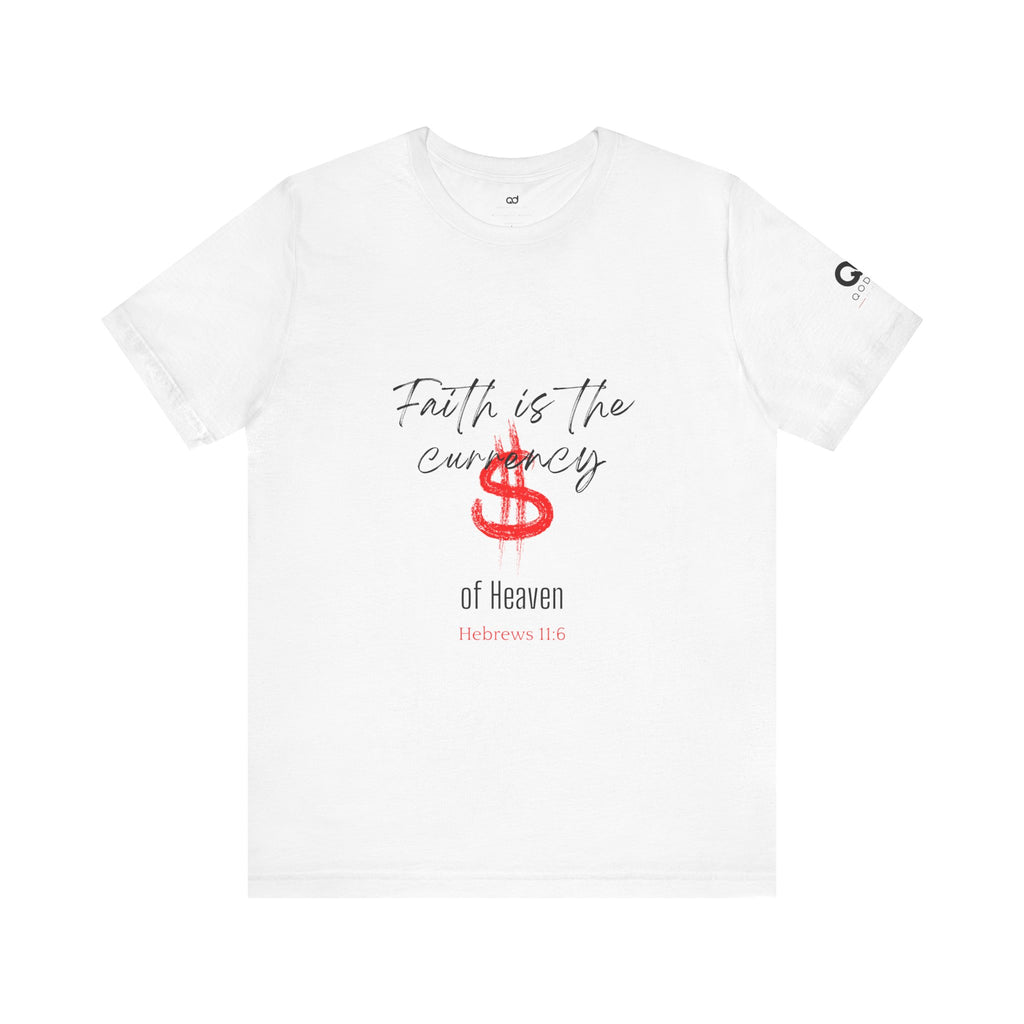 Faith Is the Currency T‑Shirt — Biblical Hebrews 11:6 Christian Tee