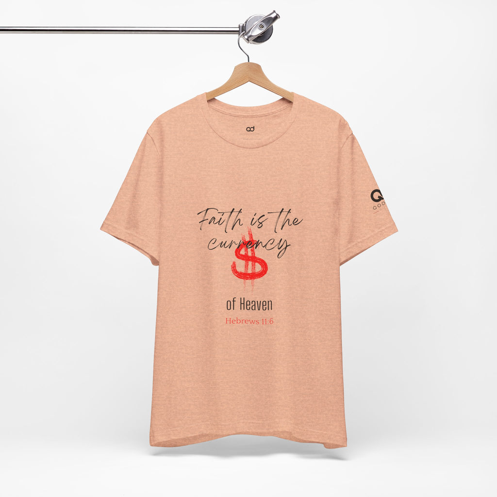 Faith Is the Currency T‑Shirt — Biblical Hebrews 11:6 Christian Tee